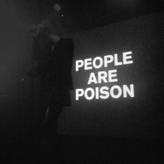 People are poison.