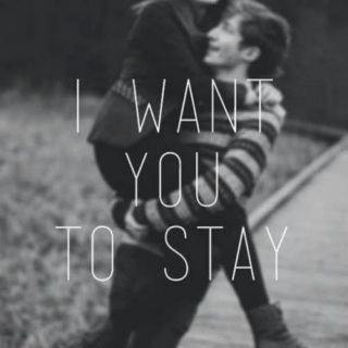 i want you to stay...