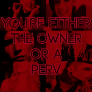 You're either the owner or a perv