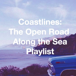 Coastlines: The Open Road Along the Sea Playlist