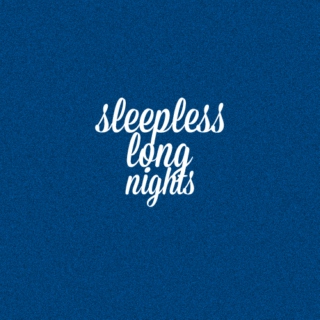 sleepless long nights