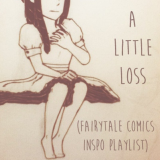 a little loss (fairytale comics inspo playlist)