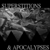 Superstitions & Apocalypses
