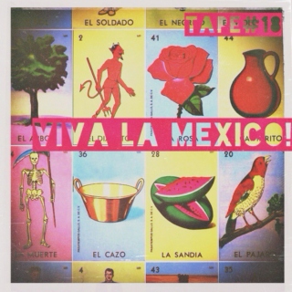 TAPE #18: VIVA LA MEXICO! 