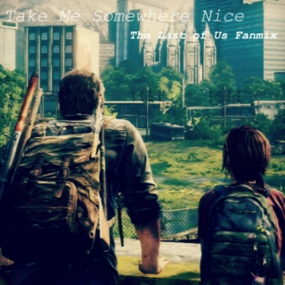 Take Me Somewhere Nice - The Last of Us Fanmix