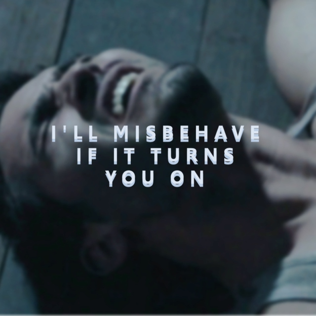 i'll misbehave, if it turns you on