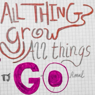 All Things Grow, All Things Go