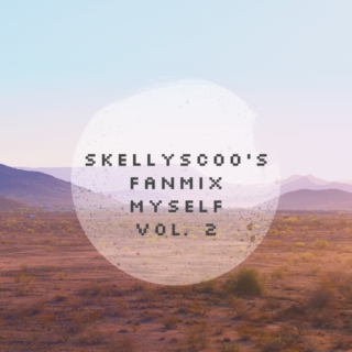 Skellyscoo's Fanmix Myself Vol. 2
