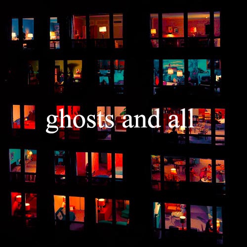 ghosts and all;;