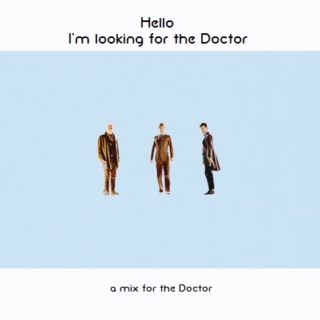 Hello. I'm looking for the Doctor.
