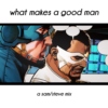 what makes a good man
