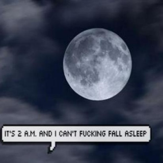 It's 2 a.m. and I can't fucking fall asleep 