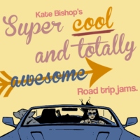 kate bishop's super cool and totally awesome road trip jams