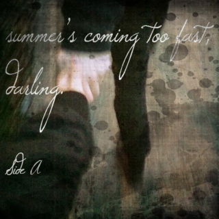 summer's coming too fast, darling (Side A)