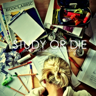 STUDY OR DIE