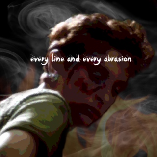 Every line and every abrasion