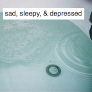 sad, sleepy, & depressed