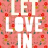 Let love in 