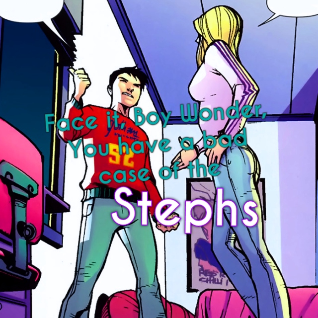 Face It, Boy Wonder, You Have a Bad Case of the Stephs