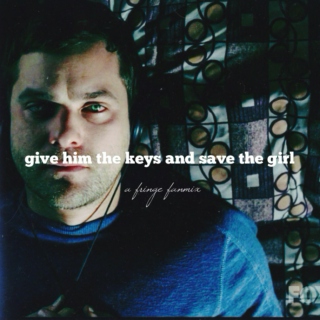 Give Him the Keys and Save the Girl (A Fringe Fanmix)