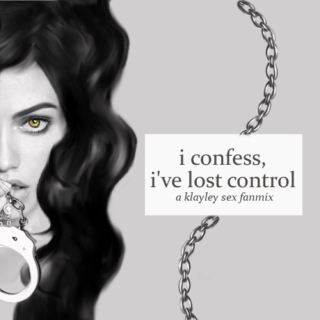 i confess, i've lost control