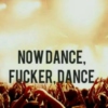 Now dance, f**ker, dance