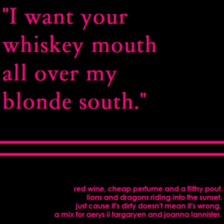 whiskey mouth x blonde south: a joanna lannister and aerys targaryen playlist