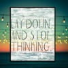 ♥ Lay down and stop thinking ♥