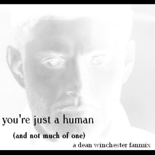 you're just human (and not much of one) (a dean winchester fanmix)