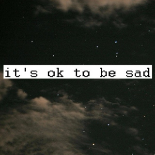 it's ok to be sad