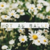 Hot as Balls