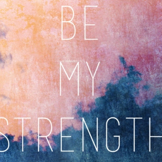Be My Strength