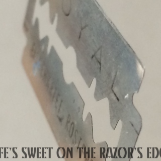 Life's Sweet On The Razor's Edge