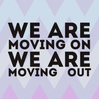 we're moving on; we're moving out