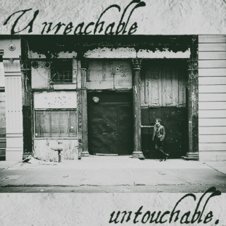 Unreachable, Untouchable.