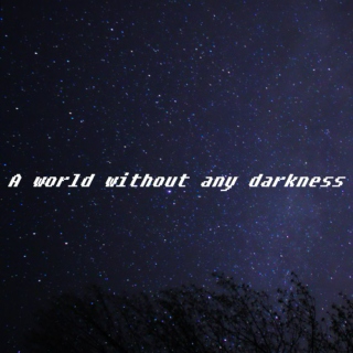 a world without any darkness