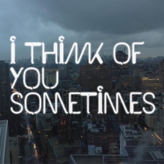 i think of you sometimes
