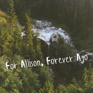 For Allison, Forever Ago