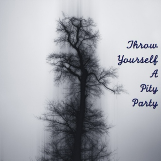 Throw Yourself A Pity Party