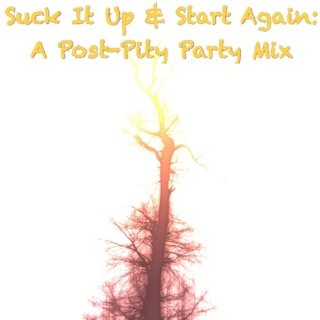 Suck It Up & Start Again: A Post-Pity Party Mix