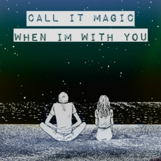 Call It Magic When I'm With You.