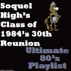 Soquel High's Class of 1984's 30th Reunion: Ultimate 80's Playlist