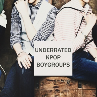 Underrated Kpop Boygroups