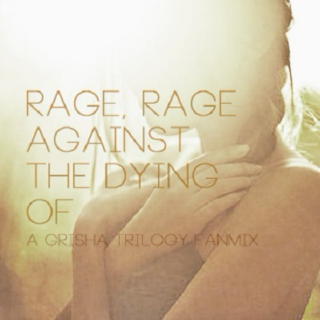 rage, rage against the dying of
