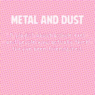 Metal and Dust