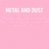 Metal and Dust