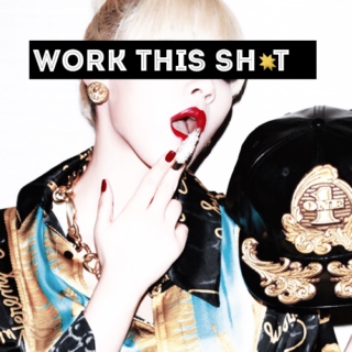 Work this SH*T!
