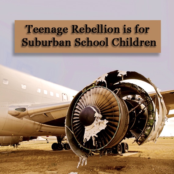 Teenage Rebellion is for Surburban School Children