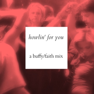 howlin' for you; a buffy/faith mix