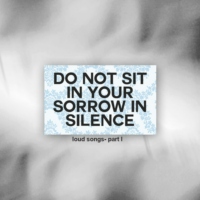 do not sit in silence + sorrow